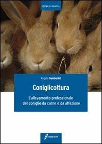 Coniglicoltura. L'allevamento professionale del coniglio da carne e da affezione - Angelo Gamberini - Libro Edagricole 2010, Tecnica & pratica | Libraccio.it