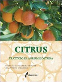 Citrus. Trattato di agrumicoltura. Ediz. illustrata - Vincenzo Vacante, Francese Calabrese - Libro Edagricole 2010 | Libraccio.it