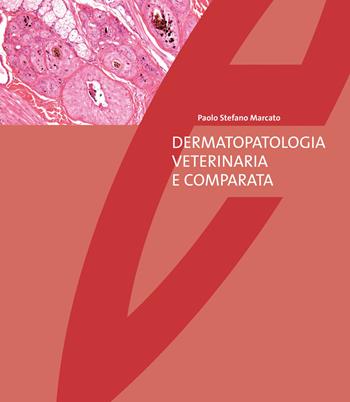 Dermatopatologia veterinaria e comparata - Paolo Stefano Marcato - Libro Edagricole 2021 | Libraccio.it
