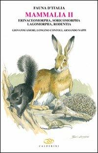 Mammalia II. Erinaceomorpha, soricomorpha, lagomorpha, rodentia - Giovanni Amori, Longino Contoli, Armando Nappi - Libro Edagricole 2010, Fauna d'Italia | Libraccio.it