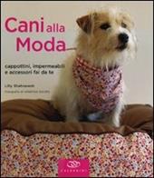 Cani alla moda. Cappottini, impermeabili e accessori fai da te. Ediz. illustrata