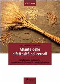 Atlante delle difettosità dei cereali. Caratteristiche tecnologiche, metodi di analisi, strumenti di commercializzazione - Andrea Baccarini, Andrea Villani - Libro Edagricole 2010 | Libraccio.it