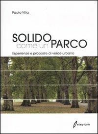 Solido come un parco. Esperienze e proposte di verde urbano. Ediz. illustrata - Paolo Villa - Libro Edagricole 2011 | Libraccio.it