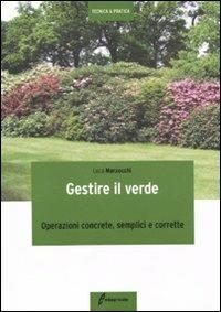Gestire il verde. Operazioni concrete, semplici e corrette - Luca Marzocchi - Libro Edagricole 2010, Tecnica & pratica | Libraccio.it