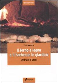 Il forno a legna e il barbecue in giardino. Costrurli e usarli - Fabio Marenco - Libro Edagricole 2010, Tecnica & pratica | Libraccio.it