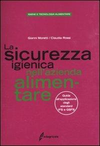 La sicurezza igienica nell'azienda alimentare. Guida all'applicazione degli standard IFS e GSFS - Gianni Moretti, Claudia Rossi - Libro Edagricole 2011 | Libraccio.it