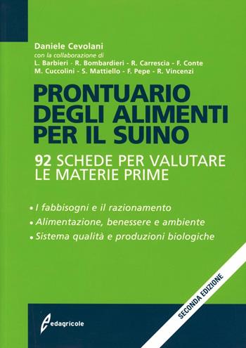 Prontuario degli alimenti per il suino. 90 schede per valutare le materie prime - Daniele Cevolani - Libro Edagricole 2010 | Libraccio.it