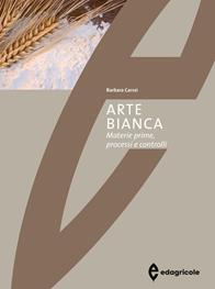 Arte bianca. Materie prime, processi e controlli - Barbara Carrai - Libro Edagricole 2010 | Libraccio.it