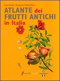 Atlante dei frutti antichi - Elena Tibiletti, M. Grazia Tibiletti Bruno - Libro Edagricole 2010 | Libraccio.it