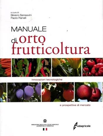 Manuale di ortofrutticoltura. Innovazioni tecnologiche e prospettive di mercato. Ediz. illustrata  - Libro Edagricole 2012 | Libraccio.it