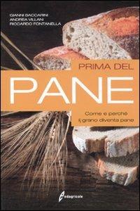 Prima del pane. Come e perché il grano diventa pane - Gianni Baccarini, Andrea Villani, Riccardo Fontanella - Libro Edagricole 2011 | Libraccio.it
