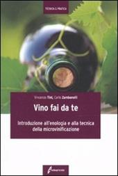 Il vino fai da te. Introduzione all'enologia e alla tecnica della microvinificazione