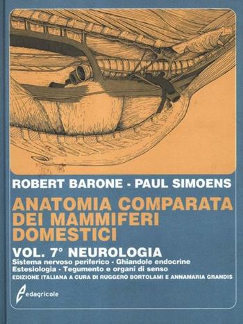Anatomia comparata dei mammiferi domestici. Vol. 7/2: Neurologia. Sistema nervoso periferico, ghiandole endocrine, estesiologia - Robert Barone, Paul Simoens - Libro Edagricole 2012 | Libraccio.it