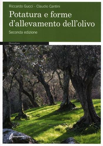 Potatura e forme di allevamento dell'olivo - Riccardo Gucci, Claudio Cantini - Libro Edagricole 2012 | Libraccio.it