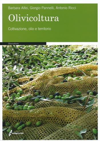 Olivicoltura. Coltivazione, olio e territorio - Barbara Alfei, Giorgio Pannelli, Antonio Ricci - Libro Edagricole 2013 | Libraccio.it