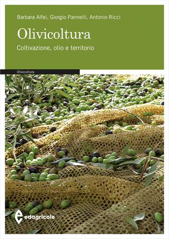 Olivicoltura. Coltivazione, olio e territorio - Barbara Alfei, Giorgio Pannelli, Antonio Ricci - Libro Edagricole 2013 | Libraccio.it