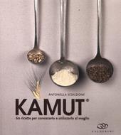 Kamut. 60 ricette per conoscerlo e utilizzarlo al meglio
