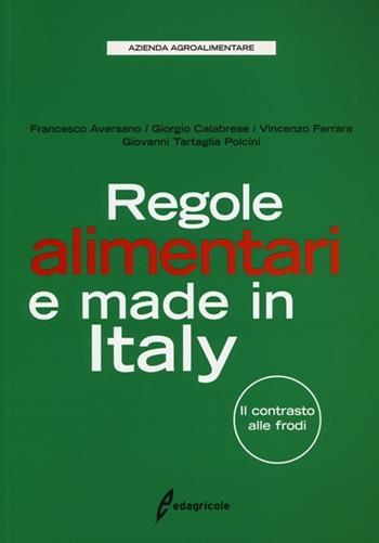 Regole alimentari e made in Italy. Il contrasto alle frodi  - Libro Edagricole 2012, Azienda Agroalimentare | Libraccio.it