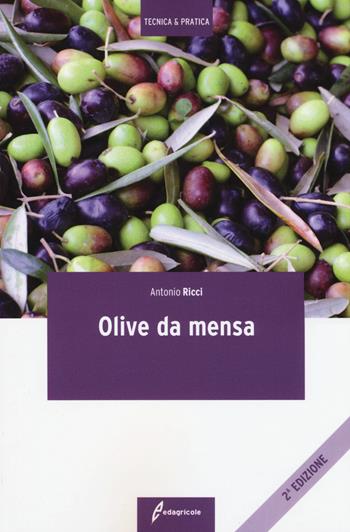 Olive da mensa - Antonio Ricci - Libro Edagricole 2015, Tecnica & pratica | Libraccio.it