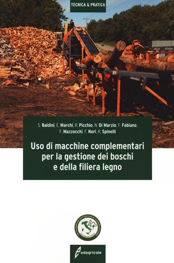 Uso macchine complementari per la gestione dei boschi e della filiera legno  - Libro Edagricole 2021 | Libraccio.it