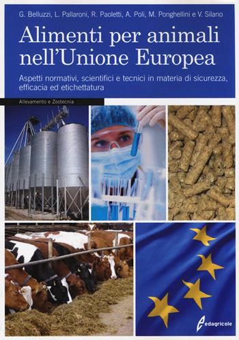 Alimenti per animali nell'Unione Europea. Aspetti normativi, scientifici e tecnici in materia di sicurezza, efficacia ed etichettatura  - Libro Edagricole 2014, Allevamento e Zootecnia | Libraccio.it