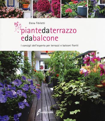 Piante da terrazzo e da balcone. I consigli dell'esperto per terrazzi e balconi fioriti - Elena Tibiletti - Libro Edagricole 2014 | Libraccio.it