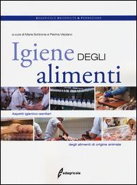 Igiene degli alimenti. Aspetti igienico-sanitari degli alimenti di origine animale  - Libro Edagricole 2014, Università & formazione | Libraccio.it