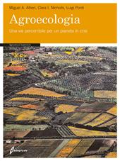 Agroecologia. Una via percorribile per un pianeta in crisi