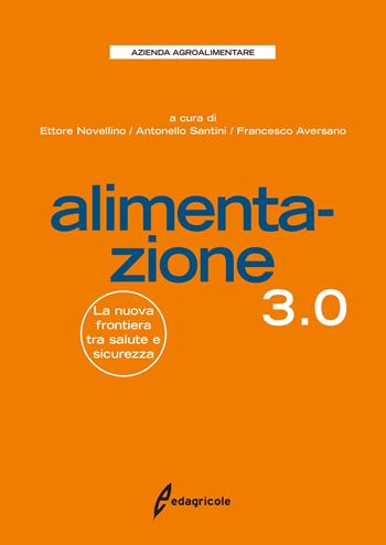 Alimentazione 3.0. La nuova frontiera tra salute e sicurezza  - Libro Edagricole 2015, Azienda Agroalimentare | Libraccio.it