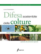 Difesa sostenibile delle colture. Principi, sistemi e tecnologie applicate alle produzioni agricole