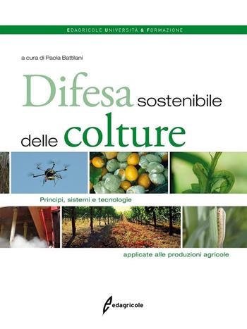 Difesa sostenibile delle colture. Principi, sistemi e tecnologie applicate alle produzioni agricole  - Libro Edagricole 2016, Università & formazione | Libraccio.it