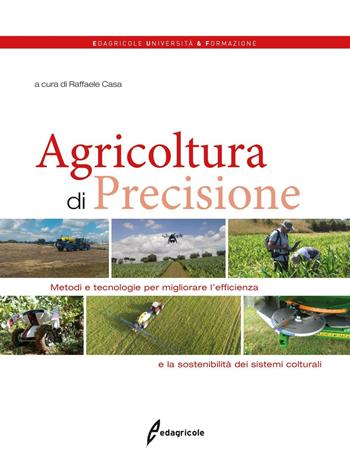 Agricoltura di precisione. Metodi e tecnologie per migliorare l'efficienza e la sostenibilità dei sistemi colturali  - Libro Edagricole 2017 | Libraccio.it