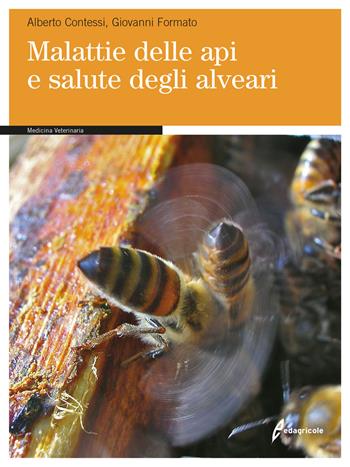 Malattie delle api e salute degli alveari - Alberto Contessi, Giovanni Formato - Libro Edagricole 2018, Manuali professionali | Libraccio.it