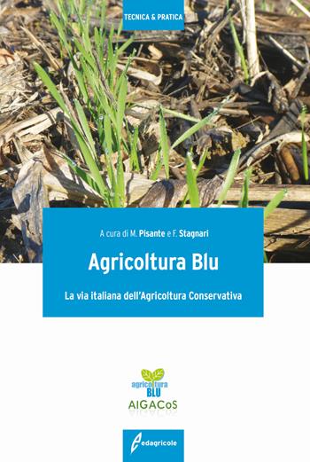 Agricoltura blu. La via italiana dell'agricoltura conservativa  - Libro Edagricole 2018, Tecnica & pratica | Libraccio.it