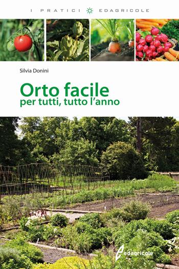 Orto facile per tutti, tutto l'anno - Silvia Donini - Libro Edagricole 2018, I pratici | Libraccio.it