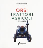 Orsi. Trattori agricoli 1931-1964. Ediz. a colori