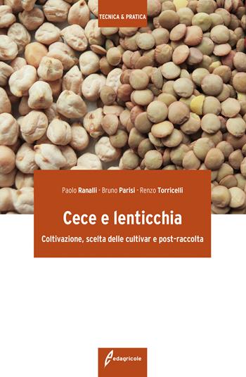 Cece e lenticchia. Coltivazione, scelta delle cultivar e post-raccolta - Paolo Ranalli, Bruno Parisi, Renzo Torricelli - Libro Edagricole 2018, Tecnica & pratica | Libraccio.it