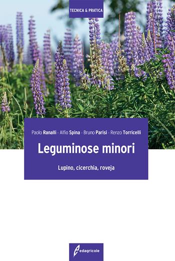 Leguminose minori. Lupino, cicerchia, roveja - Paolo Ranalli, Alfio Spina, Bruno Parisi - Libro Edagricole 2018, Tecnica & pratica | Libraccio.it