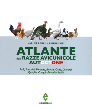 Atlante delle razze avicunicole autoctone. Polli, tacchini, faraone, anatre, oche, colombi, quaglie, conigli allevati in Italia - Alessio Zanon, Daniele Bigi - Libro Edagricole 2022 | Libraccio.it