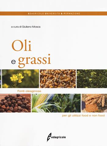 Oli e grassi. Fonti oleaginose per gli utilizzi food e non food  - Libro Edagricole 2019, Università & formazione | Libraccio.it