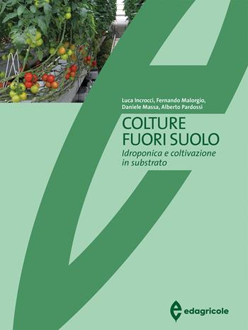 Colture fuori suolo. Idroponica e coltivazione in substrato - Luca Incrocci, Fernando Malorgio, Daniele Massa - Libro Edagricole 2022, Manuali professionali | Libraccio.it