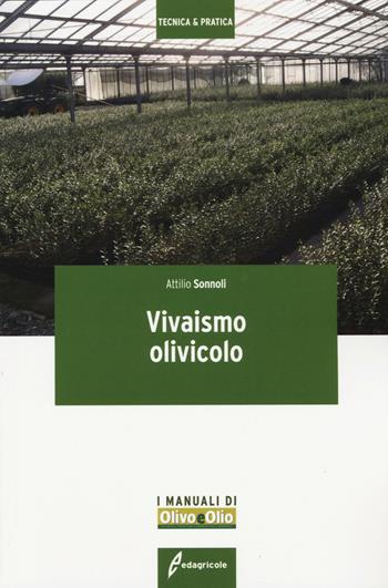 Vivaismo olivicolo - Attilio Sonnoli - Libro Edagricole Scolastico 2019, Tecnica & pratica | Libraccio.it