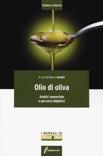 Olio di oliva. Analisi sensoriale e percorsi didattici  - Libro Edagricole 2019, Tecnica & pratica | Libraccio.it
