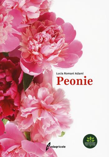Peonie - Lucia Romani Adami - Libro Edagricole 2021 | Libraccio.it