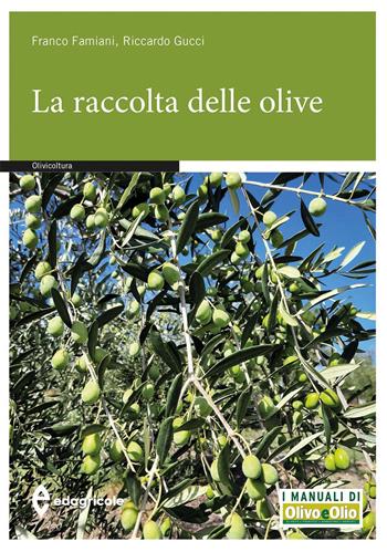La raccolta delle olive - Franco Famiani, Riccardo Gucci - Libro Edagricole 2022, Manuali professionali | Libraccio.it