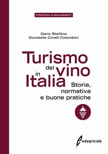 Turismo del vino in Italia. Storia, normativa e buone pratiche - Dario Stefàno, Donatella Cinelli Colombini - Libro Edagricole 2020, Strategia & management | Libraccio.it