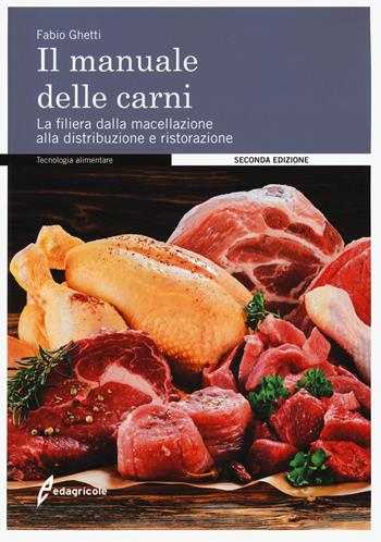 Il manuale delle carni. La filiera dalla macellazione alla distribuzione e ristorazione - Fabio Ghetti - Libro Edagricole 2021 | Libraccio.it