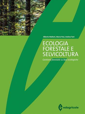 Ecologia forestale e selvicoltura. Gestione forestale su basi ecologiche - Alberto Maltoni, Marco Paci, Andrea Tani - Libro Edagricole 2022, Università & formazione | Libraccio.it