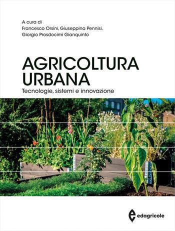 Agricoltura urbana. Tecnologie, sistemi e innovazione  - Libro Edagricole 2023, Manuali professionali | Libraccio.it