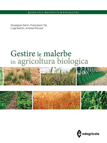 Gestire le malerbe in agricoltura biologica - Giuseppe Zanin, Francesco Tei, Luigi Sartori - Libro Edagricole 2024, Università & formazione | Libraccio.it